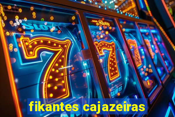 fikantes cajazeiras