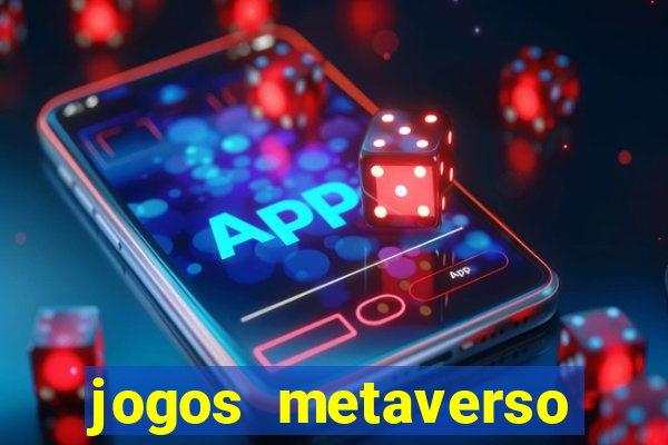 jogos metaverso para ganhar dinheiro