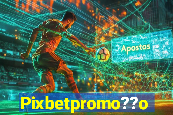 Pixbetpromo??o