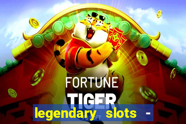 legendary slots - casino games