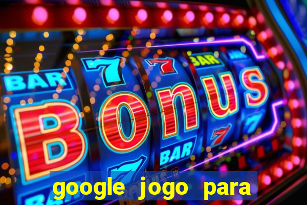 google jogo para ganhar dinheiro