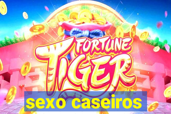 sexo caseiros