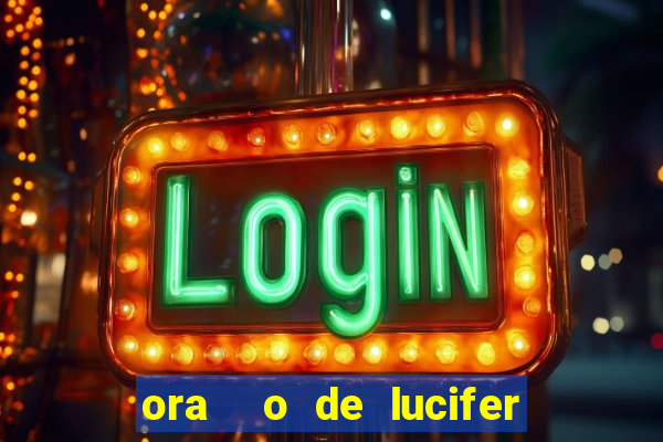 ora  o de lucifer para ganhar na mega sena