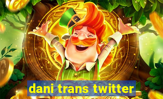 dani trans twitter