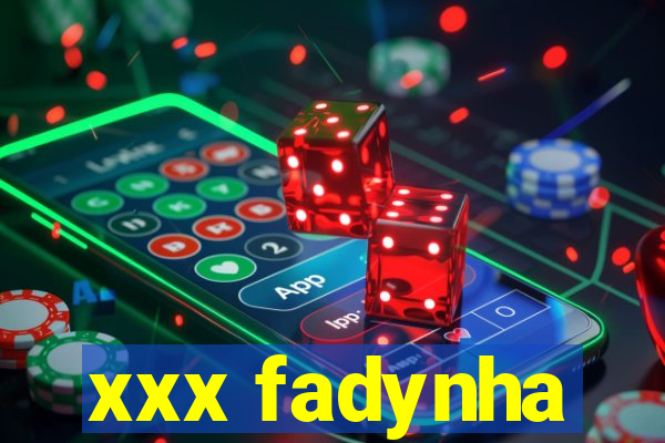 xxx fadynha