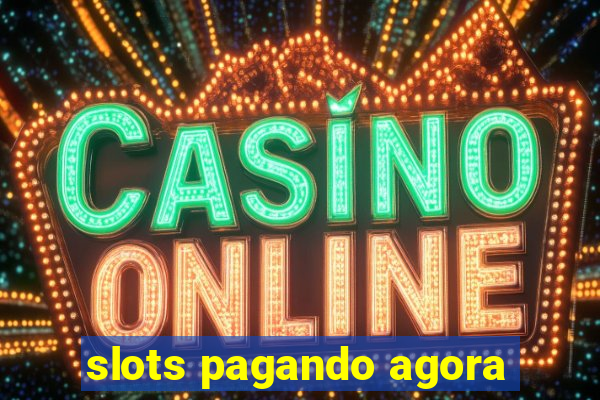 slots pagando agora