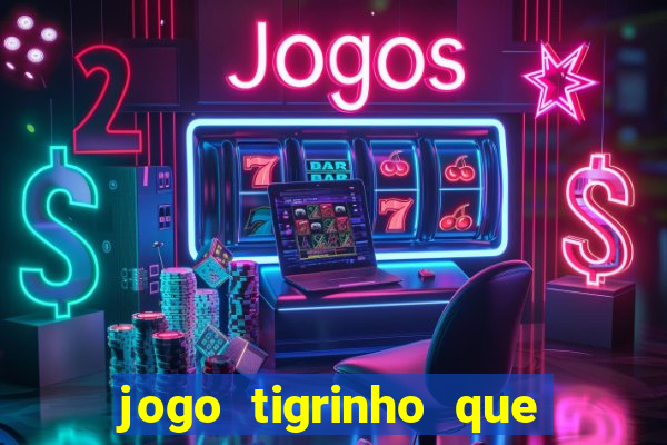 jogo tigrinho que da bonus no cadastro