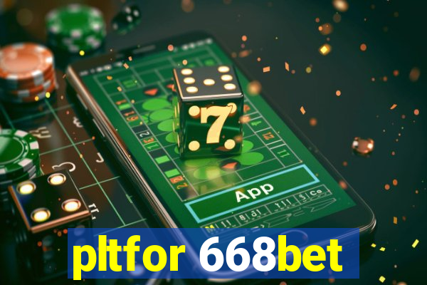 pltfor 668bet