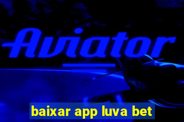 baixar app luva bet