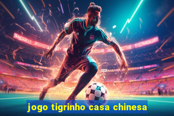 jogo tigrinho casa chinesa