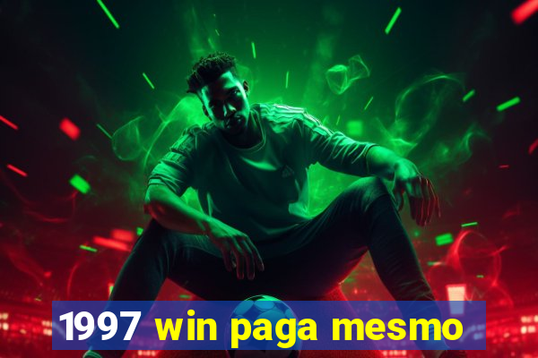 1997 win paga mesmo