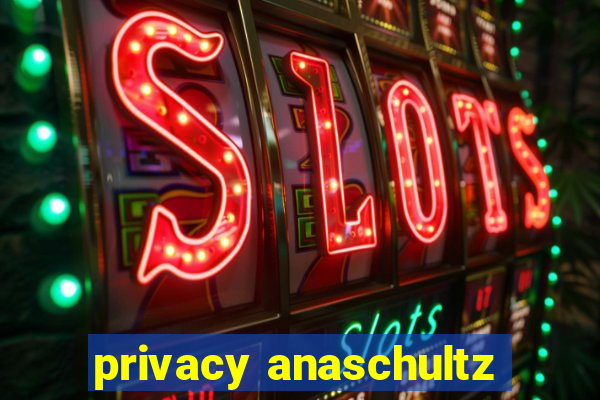 privacy anaschultz