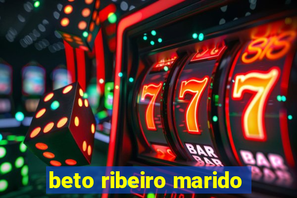 beto ribeiro marido