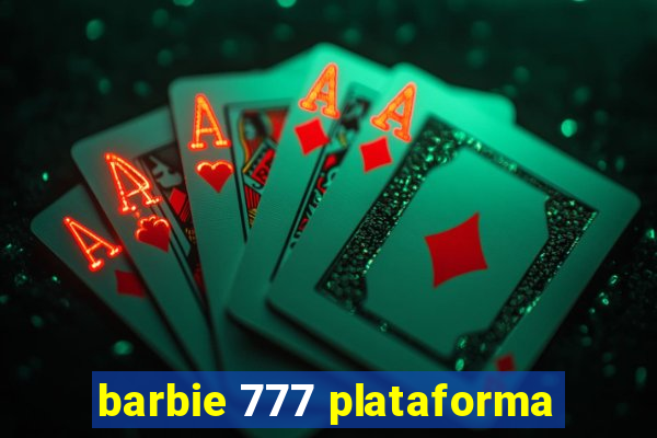 barbie 777 plataforma