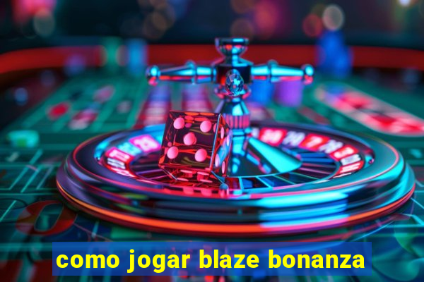 como jogar blaze bonanza