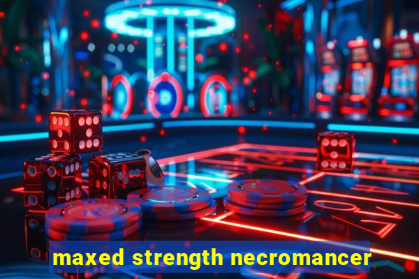 maxed strength necromancer