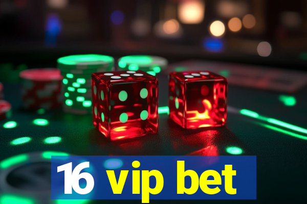 16 vip bet