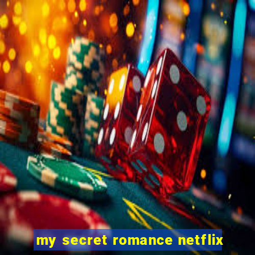 my secret romance netflix