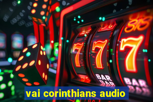 vai corinthians audio