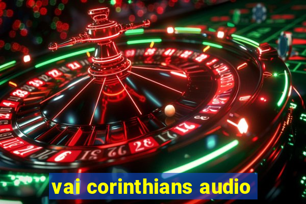 vai corinthians audio