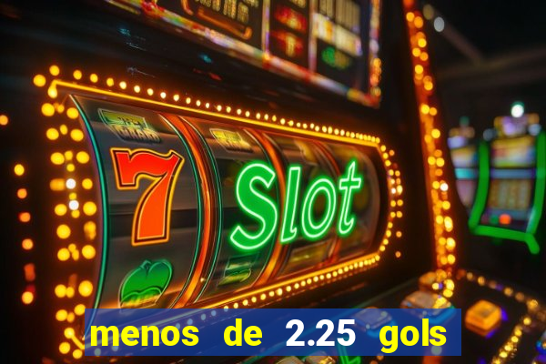 menos de 2.25 gols o que significa