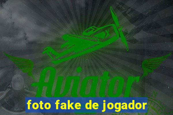 foto fake de jogador