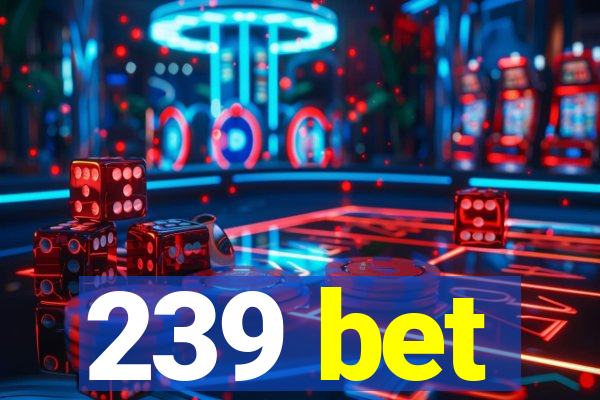 239 bet