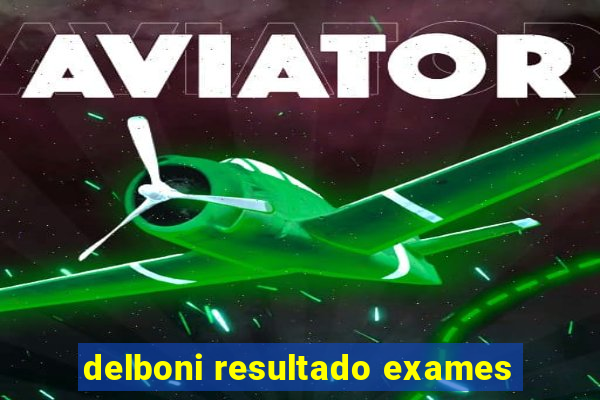 delboni resultado exames