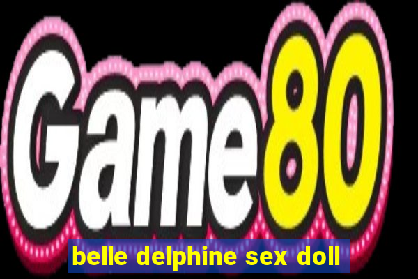 belle delphine sex doll