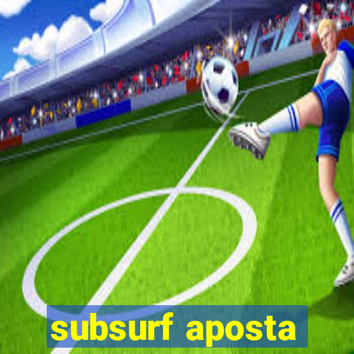 subsurf aposta