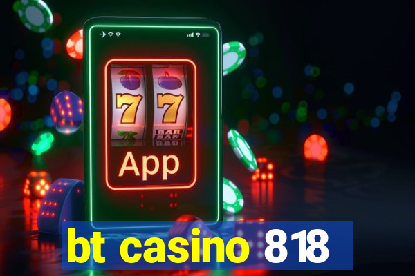 bt casino 818