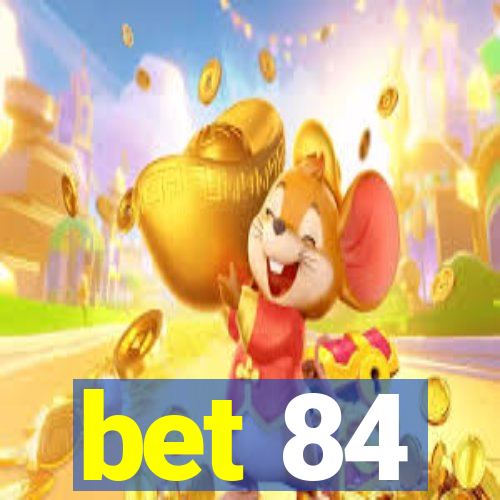 bet 84