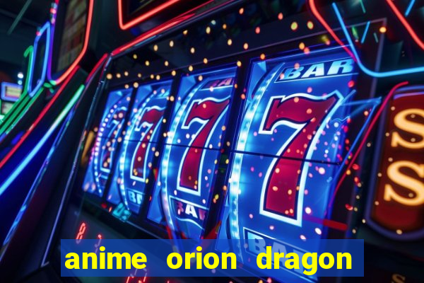 anime orion dragon ball super