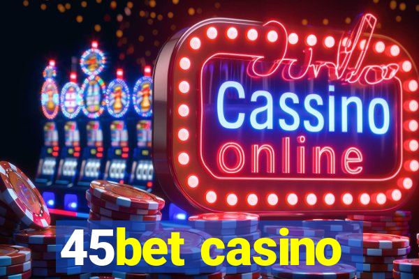 45bet casino