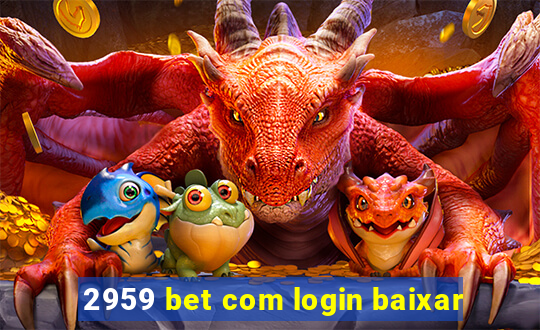 2959 bet com login baixar