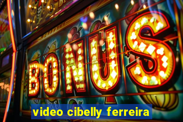 video cibelly ferreira