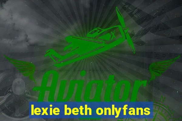 lexie beth onlyfans