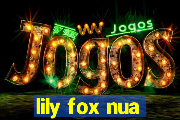 lily fox nua