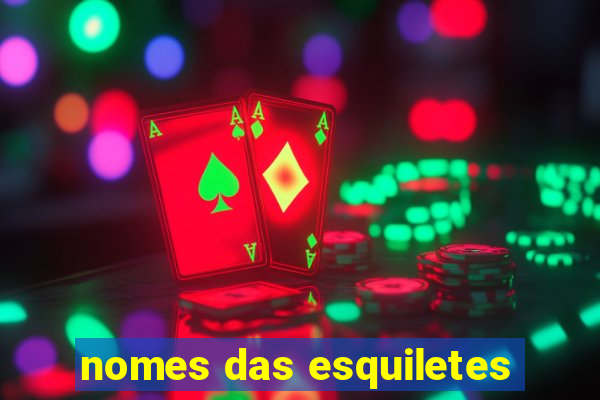 nomes das esquiletes