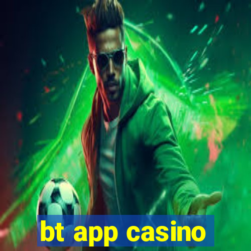 bt app casino