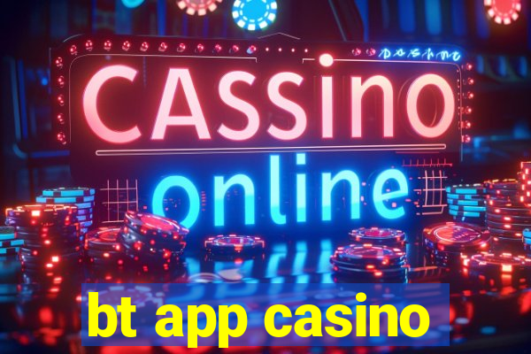 bt app casino