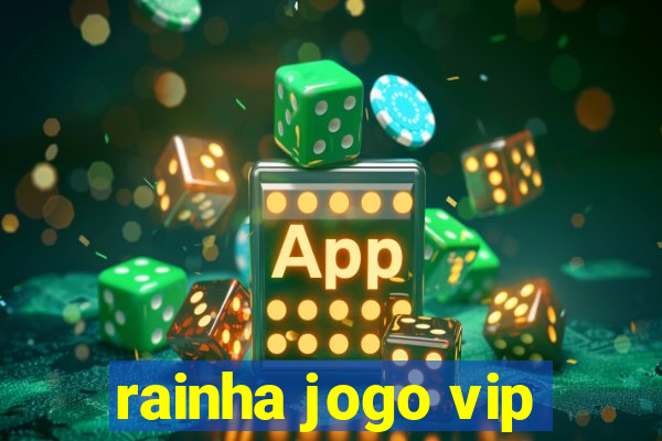 rainha jogo vip