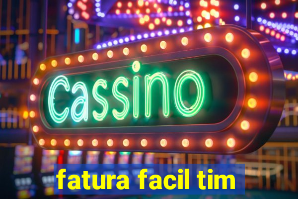 fatura facil tim