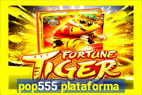 pop555 plataforma