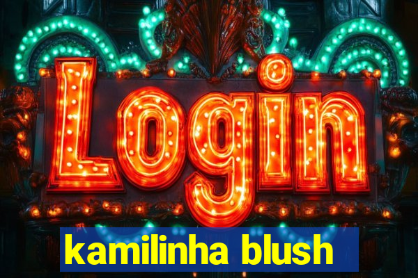 kamilinha blush