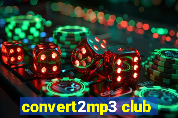 convert2mp3 club