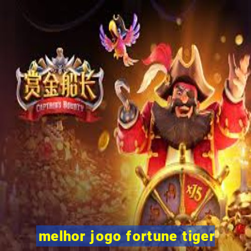 melhor jogo fortune tiger