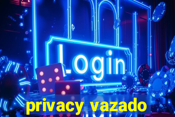 privacy vazado