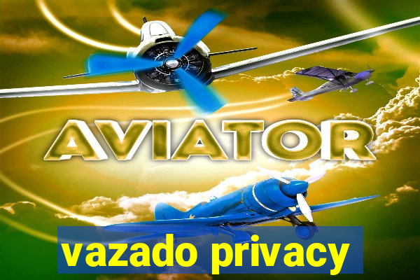 vazado privacy