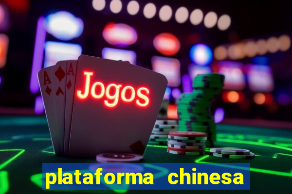 plataforma chinesa para ganhar dinheiro